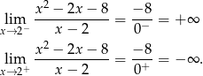  2 lim x--−-2x-−-8-= −-8-= + ∞ x→ 2− x − 2 0− x2 − 2x − 8 − 8 lim+ ------------= -+--= − ∞ . x→ 2 x − 2 0 