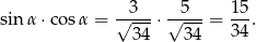 sinα ⋅cos α = √-3--⋅ √5---= 15. 34 34 34 