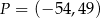 P = (− 54,49) 