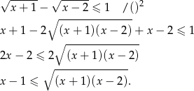 √ ------ √ ------ x + 1 − x − 2 ≤ 1 /()2 ∘ --------------- x + 1 − 2 (x + 1 )(x− 2)+ x− 2 ≤ 1 ∘ --------------- 2x − 2 ≤ 2 (x + 1)(x − 2) ∘ --------------- x − 1 ≤ (x+ 1)(x− 2). 