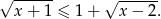 √ ------ √ ------ x + 1 ≤ 1 + x − 2. 
