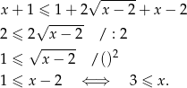 √ ------ x+ 1 ≤ 1 + 2 x − 2 + x − 2 √ ------ 2 ≤ 2 x − 2 / : 2 √ ------ 2 1 ≤ x − 2 / () 1 ≤ x − 2 ⇐ ⇒ 3 ≤ x. 