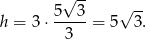  √ -- 5---3 √ -- h = 3 ⋅ 3 = 5 3. 