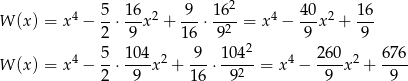  5 16 9 16 2 40 16 W (x ) = x4 − --⋅---x2 + ---⋅--2-= x4 − ---x2 + --- 2 9 16 9 2 9 9 4 5- 104- 2 -9- 1-04- 4 2-60 2 67-6 W (x ) = x − 2 ⋅ 9 x + 16 ⋅ 92 = x − 9 x + 9 