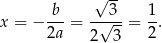  b √ 3- 1 x = − ---= -√---= --. 2a 2 3 2 