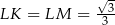  √ - LK = LM = --3 3 