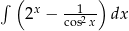 ∫ ( x --1--) 2 − cos2x dx 