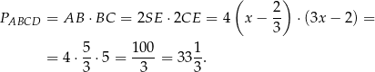  ( ) PABCD = AB ⋅BC = 2SE ⋅2CE = 4 x− 2- ⋅ (3x− 2) = 3 5 100 1 = 4 ⋅--⋅5 = ----= 3 3-. 3 3 3 