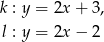 k : y = 2x + 3 , l : y = 2x − 2 