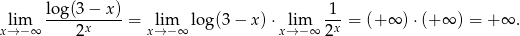  lo g(3 − x) 1 lim -----x-----= lim lo g(3− x)⋅ lim -x-= (+ ∞ ) ⋅(+ ∞ ) = + ∞ . x→ − ∞ 2 x→ − ∞ x→− ∞ 2 