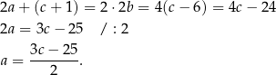 2a + (c + 1) = 2 ⋅2b = 4 (c− 6) = 4c− 24 2a = 3c− 2 5 / : 2 3c−--25- a = 2 . 