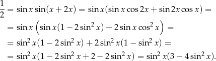 1 --= sinx sin(x + 2x) = sin x(sin xcos 2x + sin2x cos x) = 2 ( ) = sinx sin x(1 − 2sin2 x)+ 2sin xco s2x = = sin2x (1− 2sin2x )+ 2 sin2x(1 − sin2 x) = 2 2 2 2 2 = sin x (1− 2sin x + 2 − 2 sin x) = sin x(3 − 4 sin x). 