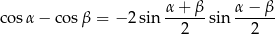  α+--β- α-−-β- cos α− cosβ = − 2sin 2 sin 2 