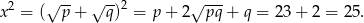  √ -- √ --2 √ --- x2 = ( p + q) = p + 2 pq + q = 23+ 2 = 25. 