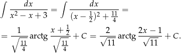 ∫ ∫ ----dx-----= -----dx-------= x2 − x + 3 (x− 1)2 + 11 1 2 4 ∘1--- x∘+--2 √2--- 2x√-−-1- = 11 arctg 11 + C = 11 arctg 11 + C. 4 4 