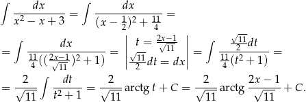 ∫ dx ∫ dx --2--------= -----1-----11-= x − x + 3 (x− 2)2 + 4- ∫ || t = 2√x−1- || ∫ √11- = -------dx------- = ||√ -- 11 ||= ----2-dt-- = 114 ((2x√−-1)2 + 1) |--11dt = dx | 114-(t2 + 1) ∫ 11 2 √2--- --dt-- √2--- √2--- 2x√-−-1- = 11 t2 + 1 = 11 arctg t+ C = 11 arctg 11 + C. 