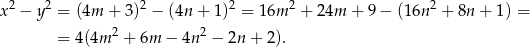 x2 − y2 = (4m + 3)2 − (4n + 1)2 = 16m 2 + 24m + 9 − (16n 2 + 8n + 1) = = 4(4m 2 + 6m − 4n2 − 2n + 2). 