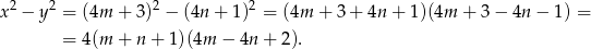 x2 − y2 = (4m + 3)2 − (4n + 1)2 = (4m + 3 + 4n + 1)(4m + 3 − 4n − 1 ) = = 4(m + n + 1)(4m − 4n + 2). 