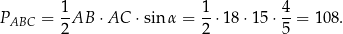  1 1 4 PABC = -AB ⋅AC ⋅sinα = --⋅18 ⋅15 ⋅--= 108. 2 2 5 