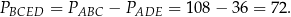 PBCED = PABC − PADE = 108− 36 = 72 . 