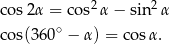  2 2 co s2α = cos α − sin α co s(360∘ − α) = co sα. 