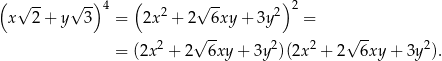( √ -- √ -) 4 ( √ -- ) 2 x 2 + y 3 = 2x 2 + 2 6xy + 3y2 = √ -- √ -- = (2x2 + 2 6xy + 3y2)(2x2 + 2 6xy + 3y2). 