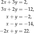  2x+ 3y = 2, 3x+ 2y = − 12 , x + y = − 2, x − y = − 14 , − 2x + y = 22 . 