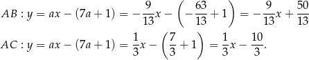  9 ( 63 ) 9 50 AB : y = ax − (7a + 1) = − ---x − − ---+ 1 = − ---x + --- 1 3 ( 1)3 1 3 13 1 7 1 10 AC : y = ax − (7a + 1) = 3x − 3-+ 1 = 3-x− -3-. 