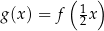  ( ) g (x) = f 12x 