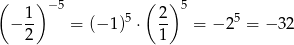 ( 1 ) −5 ( 2) 5 − -- = (− 1)5 ⋅ -- = − 25 = − 32 2 1 
