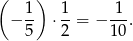 ( ) − 1- ⋅ 1-= − -1-. 5 2 10 