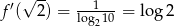 f ′(√ 2) = --1---= log 2 log210 