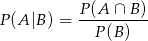 P(A |B) = P(A-∩-B-)- P(B ) 