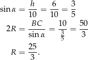  h-- 6-- 3- sin α = 10 = 10 = 5 BC 10 50 2R = -----= ---= --- sin α 35 3 25 R = --. 3 