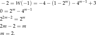 − 2 = W (− 1) = − 4 − (1 − 2m )− 4m−1 + 3 m m−1 0 = 2 − 4 2m− 2 m 2 = 2 2m − 2 = m m = 2. 