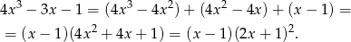 4x3 − 3x − 1 = (4x3 − 4x2) + (4x2 − 4x )+ (x − 1 ) = 2 2 = (x − 1)(4x + 4x+ 1) = (x − 1)(2x + 1 ). 