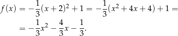  1- 2 1- 2 f(x ) = − 3(x + 2) + 1 = − 3(x + 4x + 4) + 1 = 1 4 1 = − -x 2 − -x − --. 3 3 3 