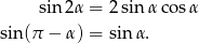  sin 2α = 2 sin α cosα sin(π − α) = sin α. 