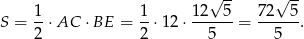  √ -- √ -- 1- 1- 1-2--5 7-2--5 S = 2 ⋅AC ⋅BE = 2 ⋅12 ⋅ 5 = 5 . 