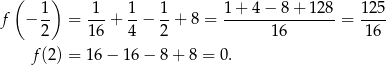  ( ) f − 1- = -1-+ 1-− 1-+ 8 = 1-+-4-−-8-+-128-= 125- 2 1 6 4 2 16 16 f(2) = 16 − 16 − 8 + 8 = 0. 