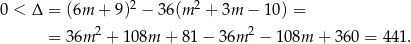  2 2 0 < Δ = (6m + 9 ) − 3 6(m + 3m − 10) = = 36m 2 + 108m + 81− 36m 2 − 108m + 360 = 44 1. 