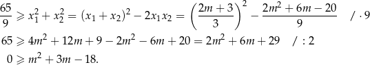  ( ) 2 2 65-≥ x2+ x2 = (x + x )2 − 2x x = 2m-+-3- − 2m--+-6m--−-20- / ⋅9 9 1 2 1 2 1 2 3 9 2 2 2 65 ≥ 4m + 1 2m + 9 − 2m − 6m + 20 = 2m + 6m + 29 / : 2 0 ≥ m 2 + 3m − 18. 