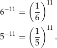  ( ) 11 6− 11 = 1- 6 ( ) 11 5− 11 = 1- . 5 
