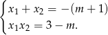 { x1 + x2 = − (m + 1) x1x2 = 3 − m . 