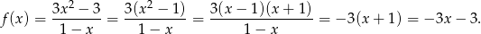  2 2 f(x) = 3x--−--3 = 3-(x-−--1) = 3(x-−-1-)(x+--1) = − 3(x + 1) = −3x − 3. 1− x 1 − x 1 − x 