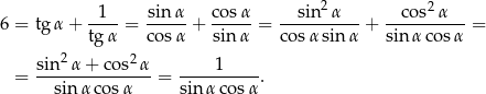  2 2 6 = tgα + -1--= sinα-+ cos-α = --sin--α---+ --cos-α---= tg α cos α sin α cosα sin α sin α cosα sin2α + cos2α 1 = ---------------= ----------. sin αco sα sinα cos α 