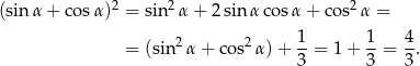 (sin α + cosα )2 = sin 2α + 2 sin α cosα + co s2α = 1 1 4 = (sin 2α + cos2 α)+ --= 1+ --= -. 3 3 3 