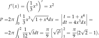  ( ) ′ f ′(x ) = 1x3 = x2 3 ∫ 1 ∘ ------- || 4|| P =2 π 1-x3 1 + x4dx = | t = 1+ 3x | = 0 3 |dt = 4x dx| ∫ 2 1 √ - π [ √ -]2 π √ -- =2 π --- tdt = -- t3 = --(2 2− 1). 1 12 9 1 9 