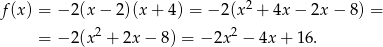 f(x) = − 2 (x− 2)(x+ 4) = − 2(x2 + 4x − 2x − 8 ) = = − 2 (x2 + 2x− 8) = − 2x2 − 4x + 16 . 