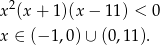  2 x (x + 1)(x − 1 1) < 0 x ∈ (− 1,0) ∪ (0,11). 